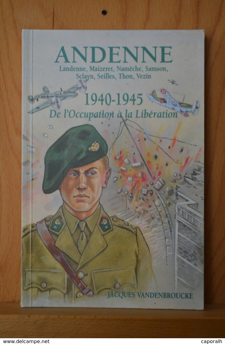 Andenne 1940 1945 De L'occupation à La Libération.J. Vandenbroucke - Français