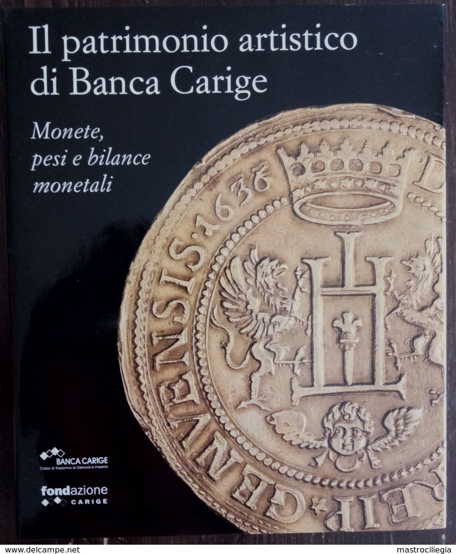 MONETE PESI E BILANCE MONETALI  Il Patrimonio Di Banca Carige  Collezione Numismatica Arte E Storia In Sette Secoli - Libri & Software