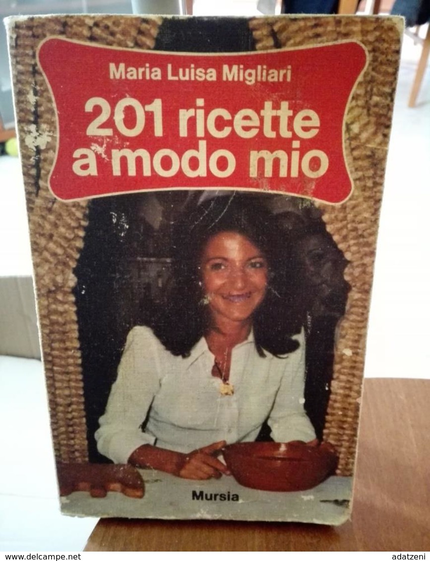 201 RICETTE A MODO MIO DI MARIA LUISA MIGLIARI EDIZIONI  MURSIA STAMPA 1976 PAGINE 206 DIMENSIONI CM 20,5x13 COPERTINA M - Casa Y Cocina