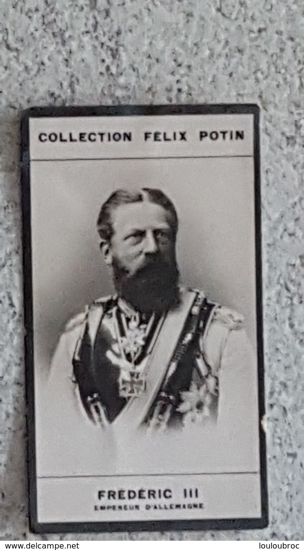 COLLECTION FELIX POTIN  FREDERIC III EMPEREUR D'ALLEMAGNE - Célébrités