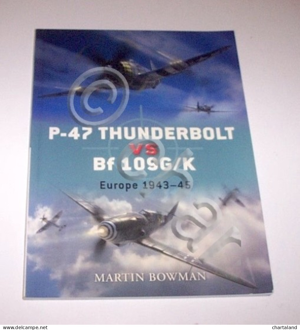 Osprey Duel 11 - Bowman - P-47 Thunderbolt Vs Bf 109G/K Europe 1943-45 - 2008 - Documenti