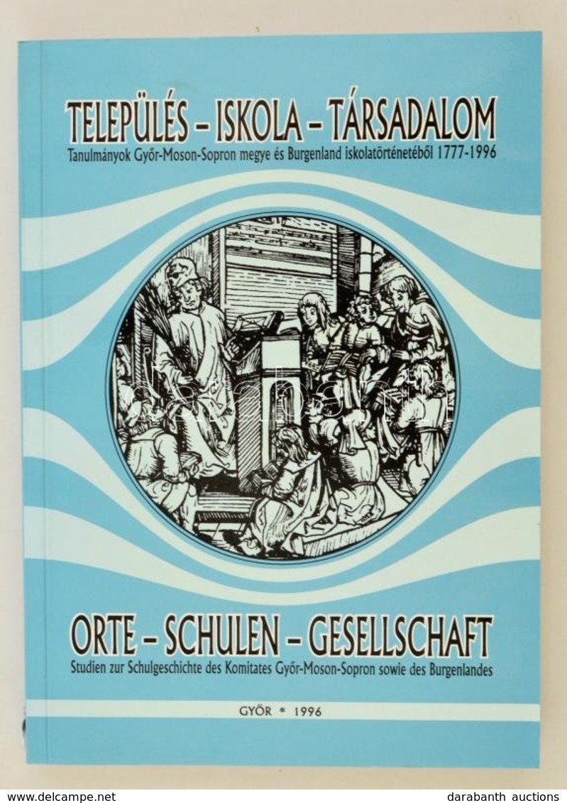 Település-iskola-társadalom. Tanulmányok Gy?r-Moson-Sopron Megye és Burgenland Iskolatörténetéb?l. Szerk.: Kovátsné Néme - Unclassified