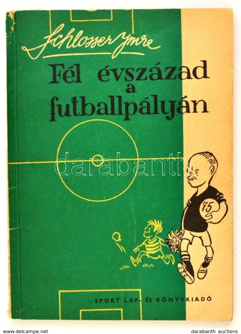 Schlosser Imre: Fél évszázad A Futballpályán 1906-1956. (Ferencváros). Bp., 1958, Sport Lap- és Könyvkiadó. A Szerz? Alá - Unclassified