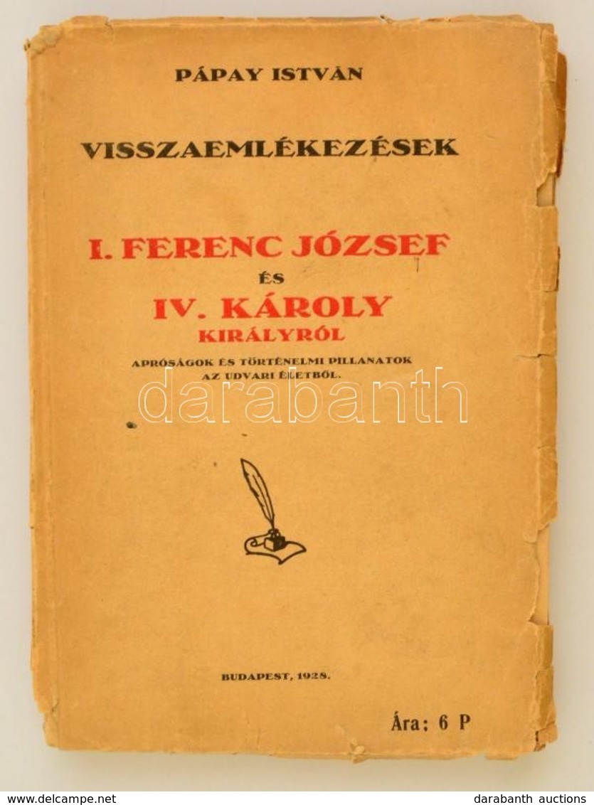 Pápay István: Visszaemlékezések I. Ferenc József és IV. Károly Királyról. Bp., 1928, Apostol Ny. Elváló, Megviselt Papír - Unclassified