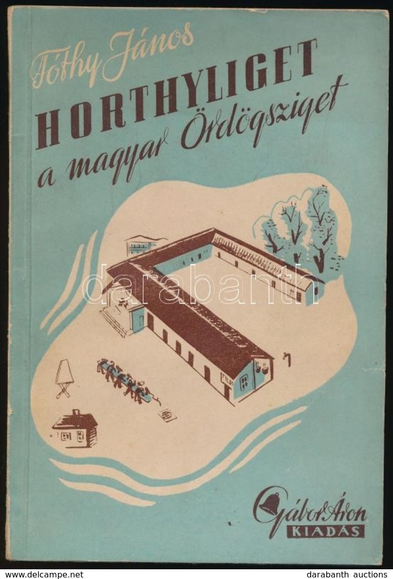 Fóthy János: Horthyliget, - A Magyar Ördögsziget. (Magyar Golgota.) Bp.,(1945), Müller Károly Könyvkiadóvállalat (Gábor  - Unclassified