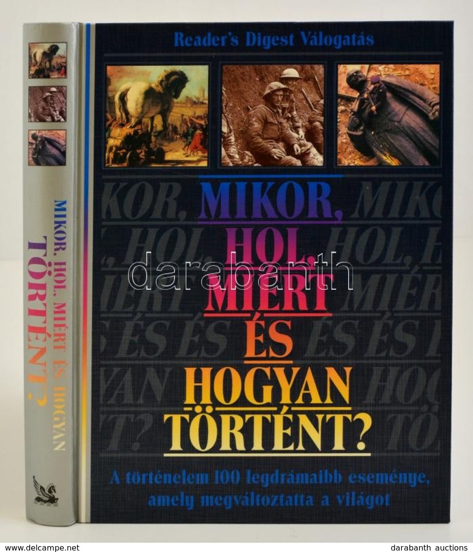 Mikor, Hol, Miért és Hogyan Történt? A Történelem 100 Legdrámaibb Eseménye, Amely Megváltoztatta A Világot. Bp., 1996. R - Unclassified