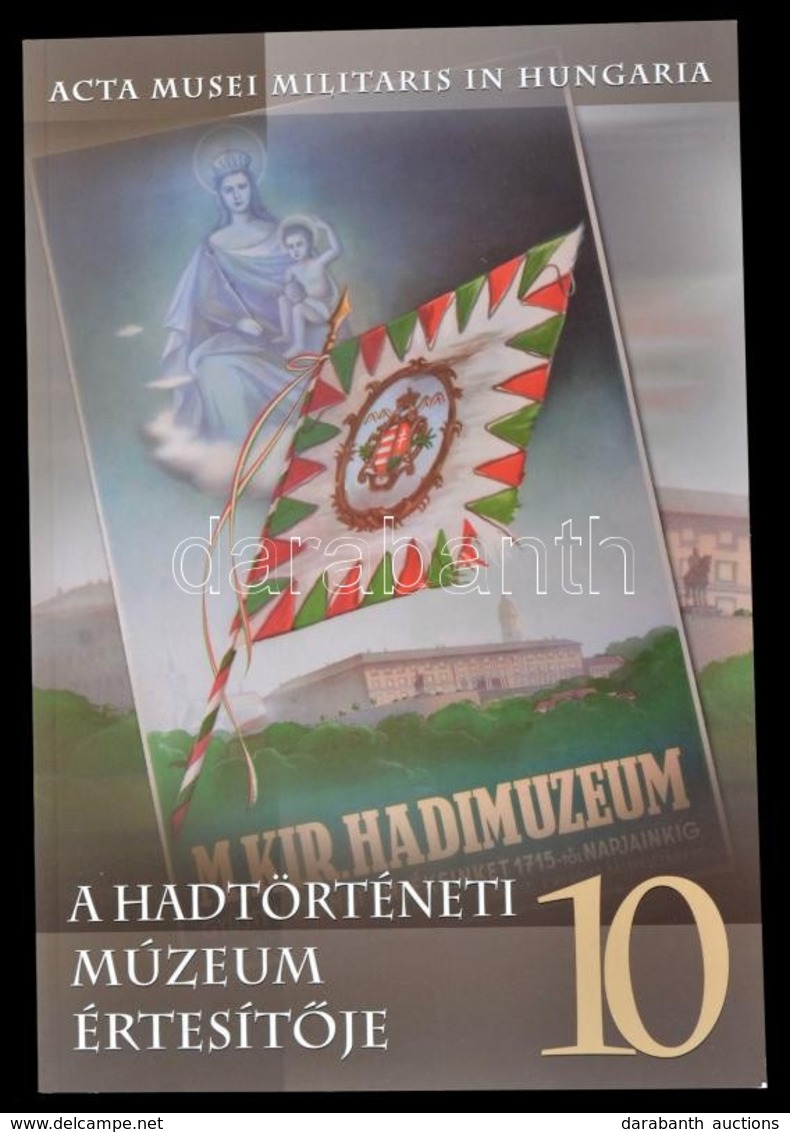 A Hadtörténeti Múzeum Értesít?je 10. Szerk.: Kreutzer Andrea, Makai Ágnes. Acta Musei Militaris In Hungaria. Bp., 2008,  - Unclassified