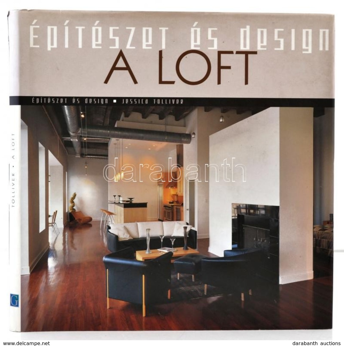 Jessica Tolliver: A Loft. Építészet és Design. Bp.,2010, Geopen. Kiadói Kartonált Papírkötés, Kiadói Kissé Szakadt Papír - Unclassified