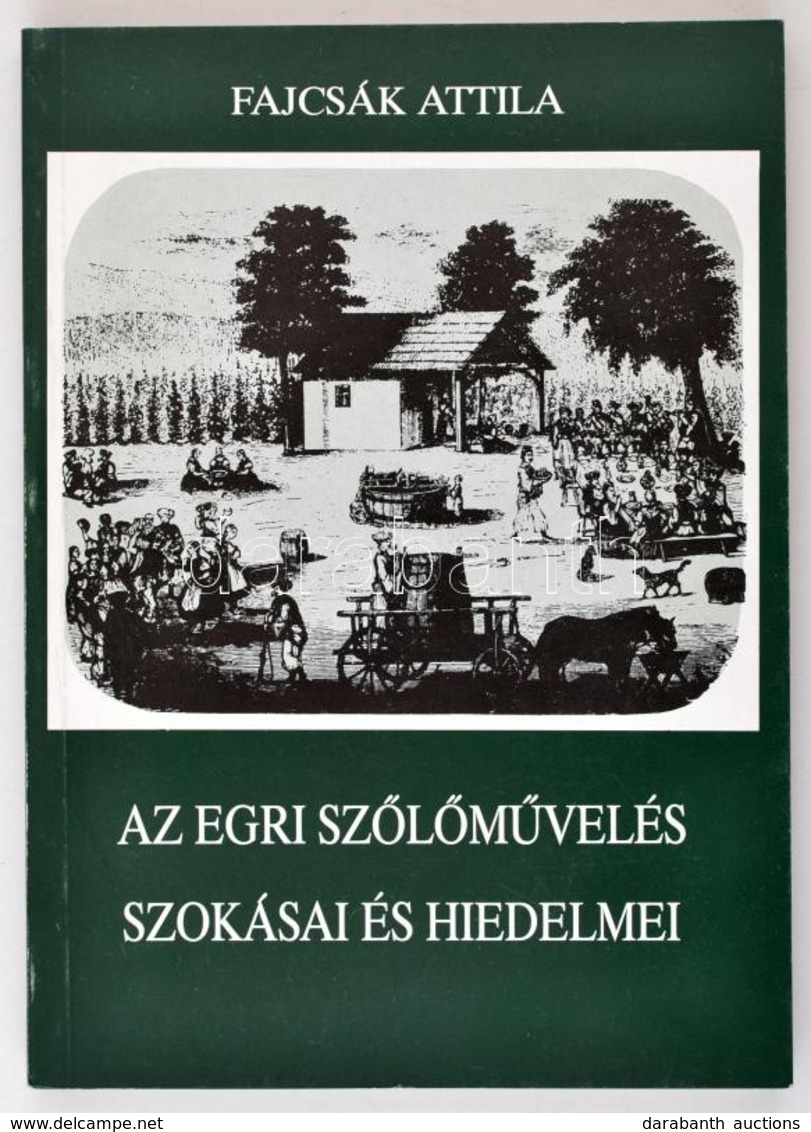 Fajcsák Attila: Az Egri Sz?l?m?velés Szokásai és Hiedelmei. Studia Agriensia 10. Eger, 1990, Dobó István Vármúzeum. Kiad - Unclassified