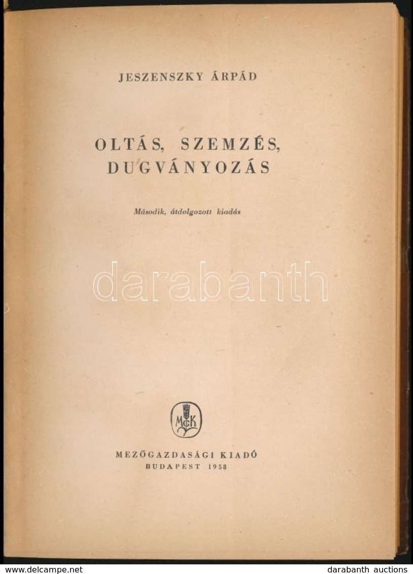 Jeszenszky Árpád: Oltás, Szemzés, Dugványozás. Bp.,1958, Mez?gazdasági Kiadó. Második, átdolgozott Kiadás. Kiadói Papírk - Unclassified