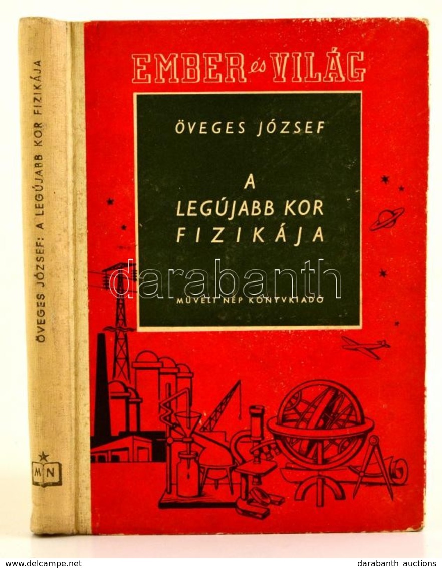 Öveges József: A Legújabb Kor Fizikája. Ember és Világ. Budapest, 1951, M?velt Nép Könyvkiadó. Kiadói Félvászon Kötésben - Unclassified