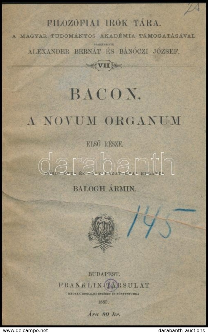 (Francis) Bacon: A Novum Organum Els? Része. Fordította Balogh Ármin. Filozófiai Írók Tára. Bp., 1885, Franklin-Társulat - Unclassified