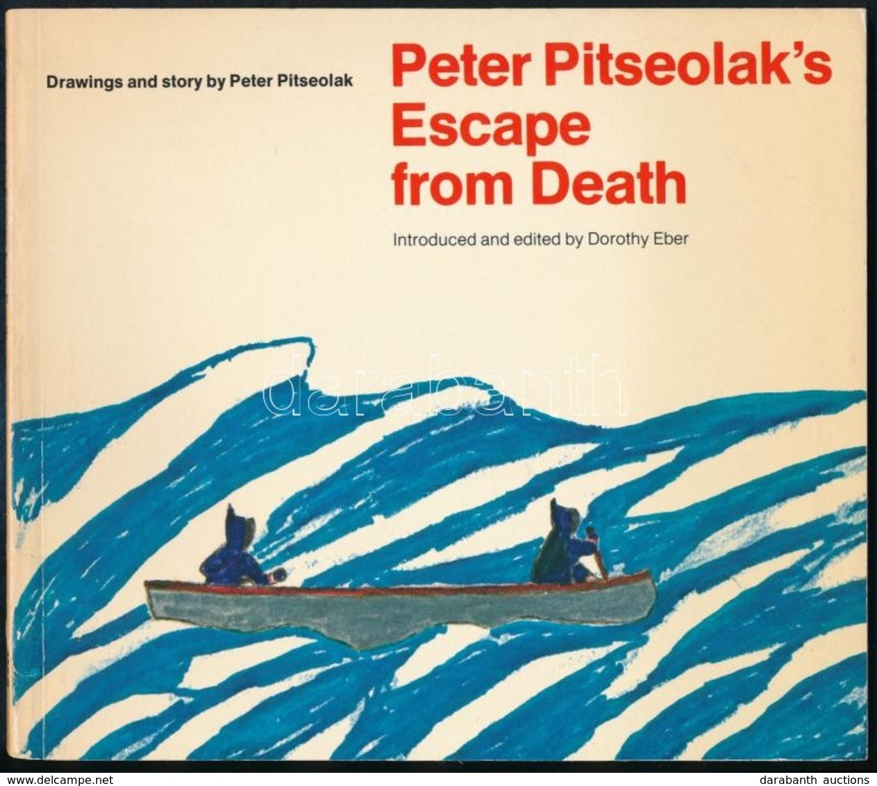 Peter Pitseolak: Peter Pitseolak's Escape From Death. Drawings And Stroy By - -. Introduced And Edited By Dorothy Eber.  - Unclassified