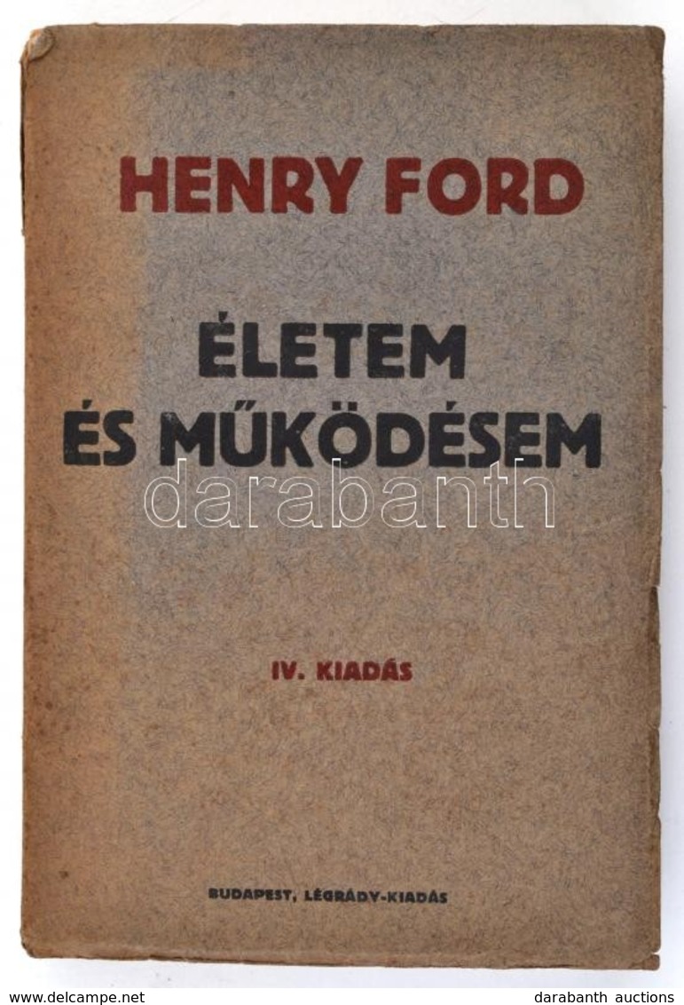 Henry Ford: Életem és M?ködésem. Átdolgozta és Bevezet? Tanulmánnyal Ellátta: Balla Antal. Bp.,1926, Légrády, 294 P. Neg - Unclassified