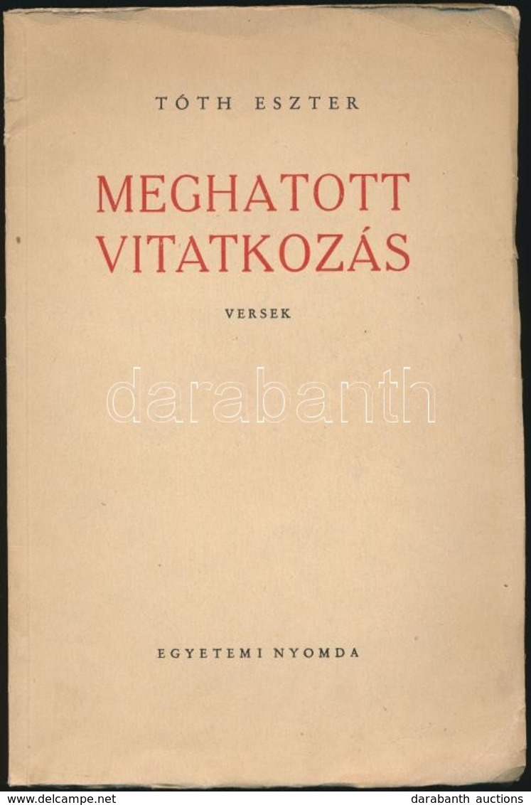 Tóth Eszter: Meghatott Vitatkozás. Versek.
(Bp. 1948.) Egyetemi Ny. 47 P. Els? Megjelent Kötete. (Édesapja Tóth Árpád Vo - Unclassified