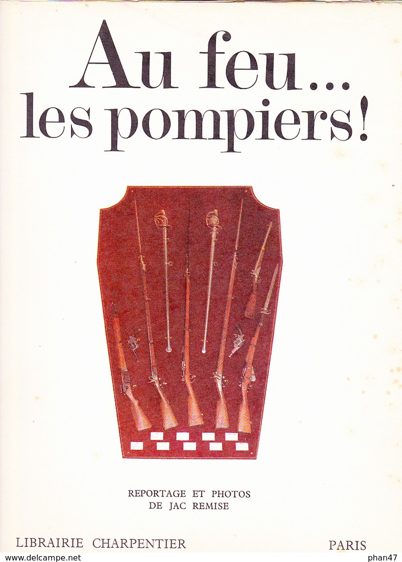 AU FEU...LES POMPIERS ! Reprotage Et Photos De JAC REMISE, Collection Rouge Gorge, Librairie Charpentier Paris 1966 - Autres & Non Classés