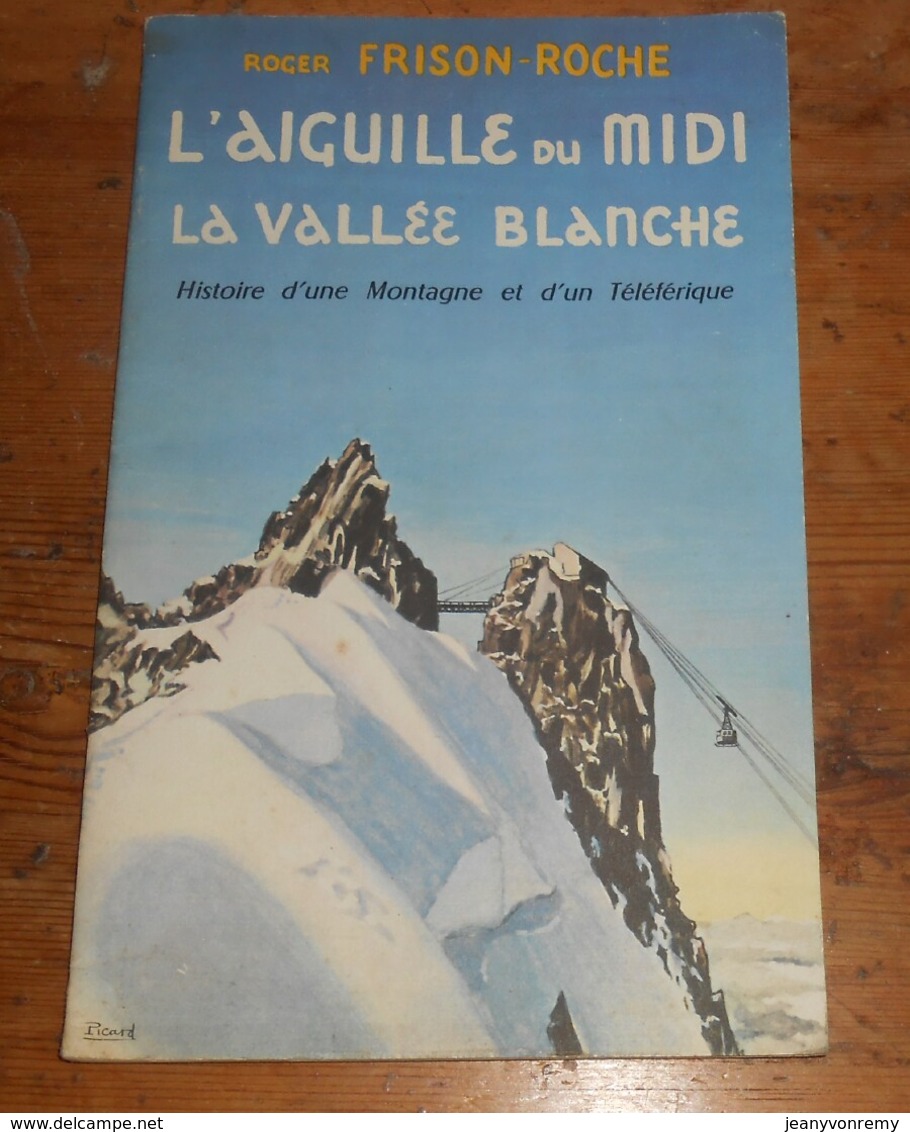 L'Aiguille Du Midi. La Vallée Blanche. Histoire D'une Montagne Et D'un Téléphérique. Roger Frison Roche. Signé. - Libros Autografiados