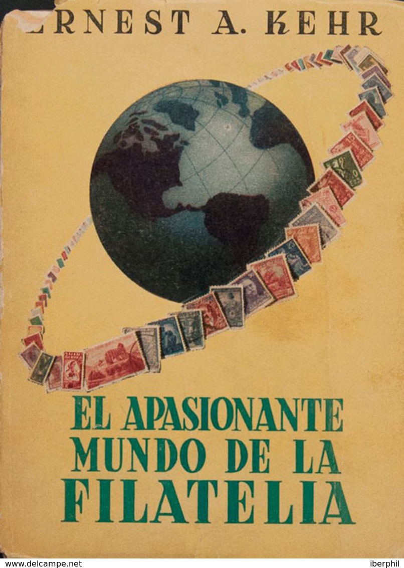 12 1952. EL APASIONANTE MUNDO DE LA FILATELIA. Ernest A.Kehr. Editorial Bell. Buenos Aires, 1952. - Otros & Sin Clasificación