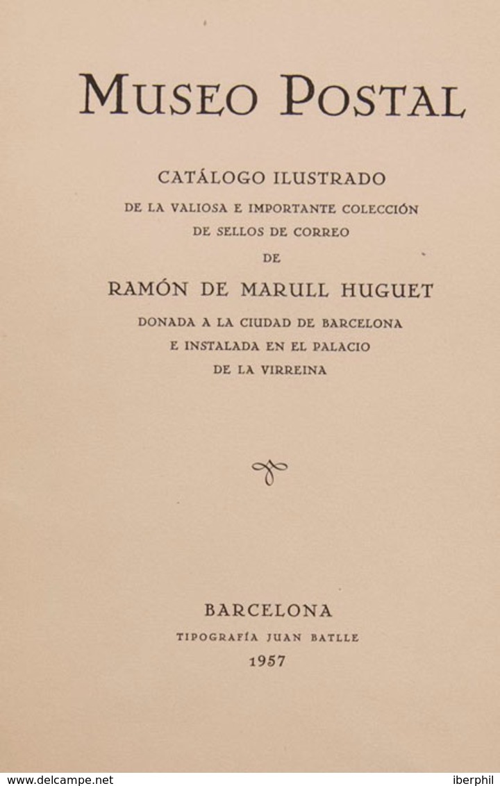 14 1957. MUSEO POSTAL CATALOGO ILUSTRADO DE LA VALIOSA E IMPORTANTE COLECCION DE SELLOS DE CORREO DE RAMON DE MARULL HUG - Otros & Sin Clasificación