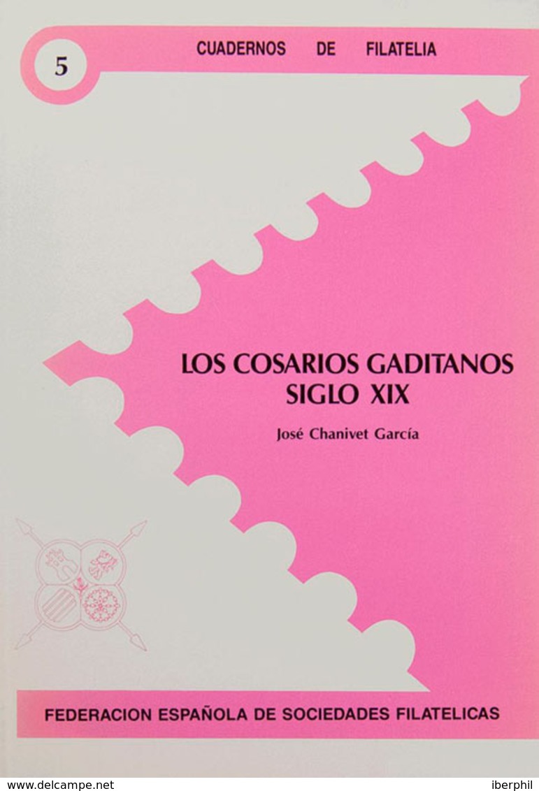 86 (1992ca). LOS COSARIOS GADITANOS SIGLO XIX. José Chanivet García. Cuadernos De Filatelia Nº5. Federación Española De  - Other & Unclassified