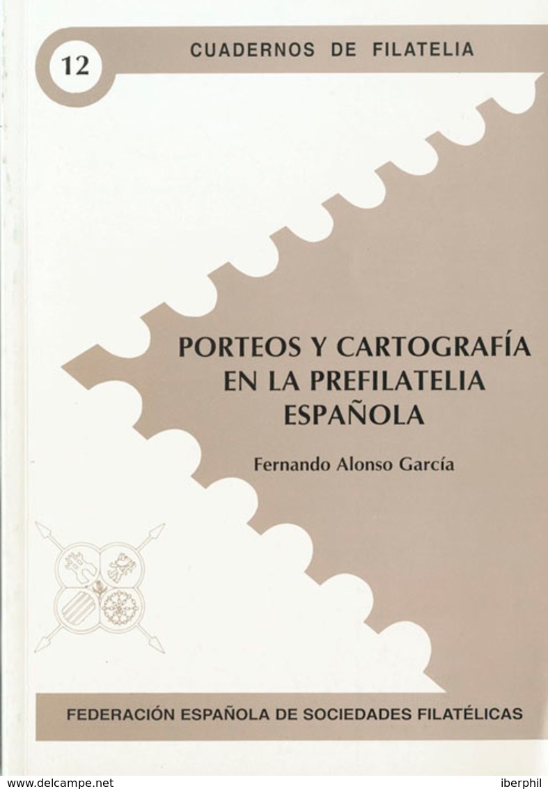 109 2000. PORTEOS Y CARTOGRAFIA EN LA PREFILATELIA ESPAÑOLA. Fernando Alonso García. Cuadernos De Filatelia Nº12. Federa - Andere & Zonder Classificatie