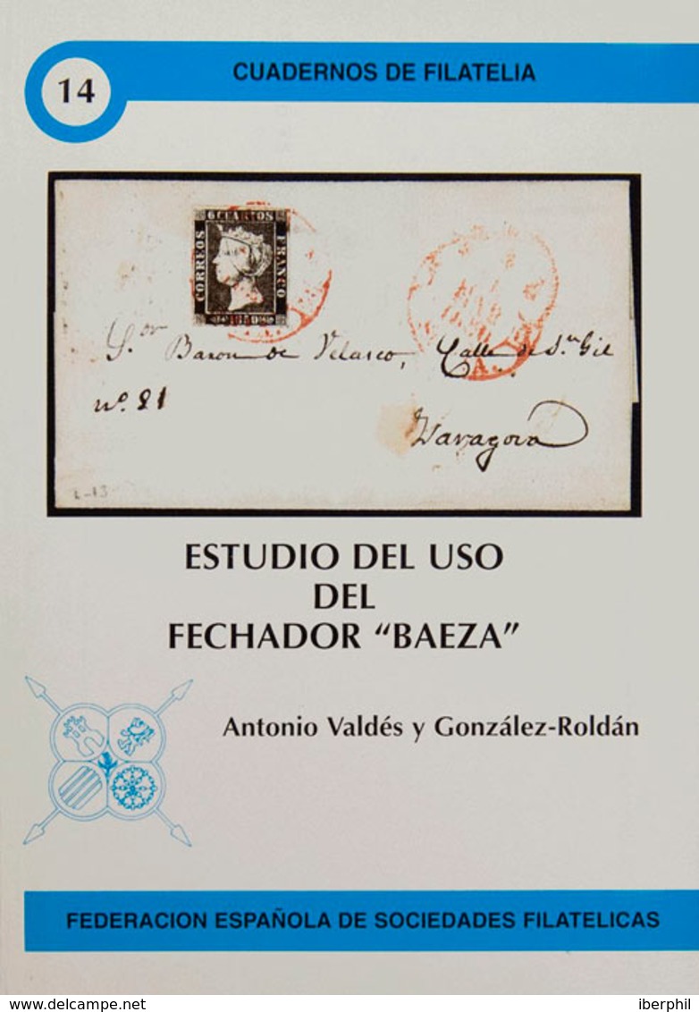 120 2001. ESTUDIO DEL USO DEL FECHADOR "BAEZA". Antonio Valdés Y González-Roldán. Cuadernos De Filatelia Nº14. Federació - Otros & Sin Clasificación