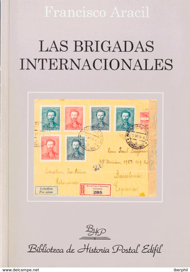 124 2002. LAS BRIGADAS INTERNACIONALES. Francisco Aracil. Biblioteca De Historia Postal Edifil Nº6. Madrid, 2002. - Otros & Sin Clasificación