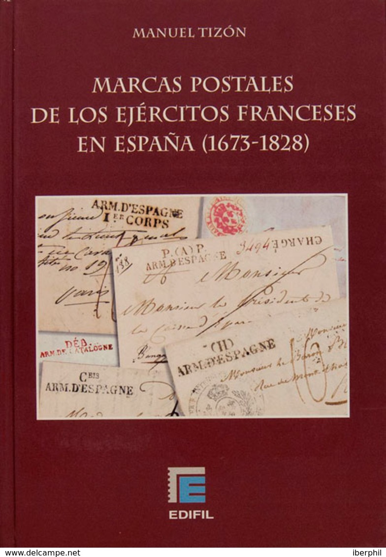 130 2006. MARCAS POSTALES DE LOS EJERCITOS FRANCESES EN ESPAÑA (1673-1828). Manuel Tizón. Edifil. Madrid, 2006. - Otros & Sin Clasificación