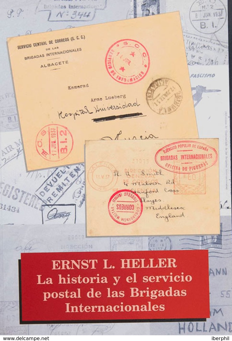 132 2007. LA HISTORIA Y EL SERVICIO POSTAL DE LAS BRIGADAS INTERNACIONALES. Ernst L.Heller. Edita Linder. Madrid, 2007. - Otros & Sin Clasificación