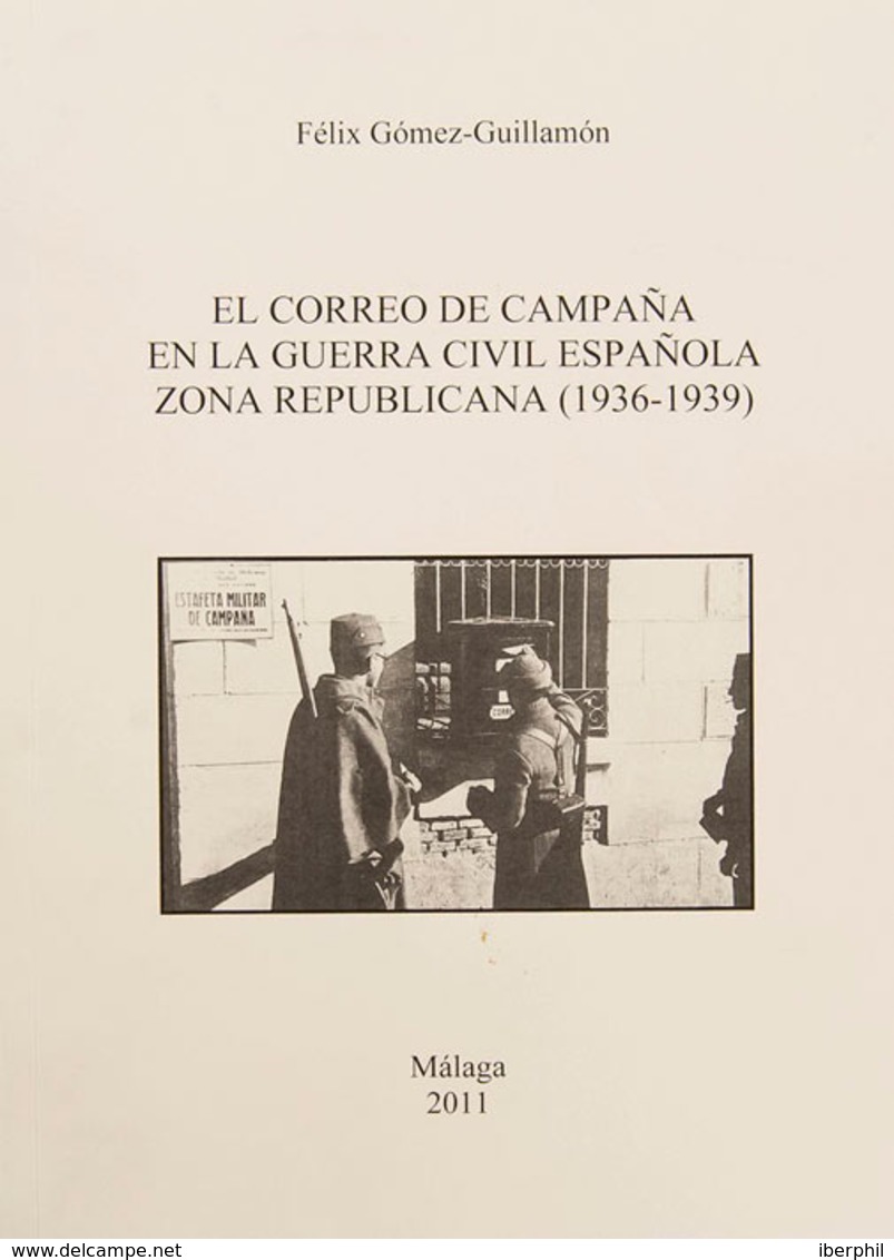 138 2011. EL CORREO DE CAMPAÑA EN LA GUERRA CIVIL ESPAÑOLA ZONA REPUBLICANA (1936-1939). Félix Gómez Guillamón. Málaga,  - Otros & Sin Clasificación