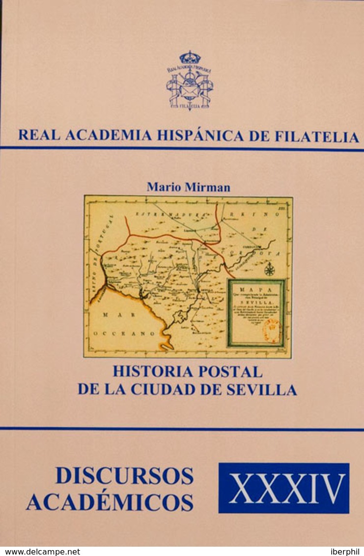 142 2014. HISTORIA POSTAL DE LA CIUDAD DE SEVILLA. Mario Mirman. Discursos Académicos XXXIV. Real Academia Hispánica De  - Otros & Sin Clasificación