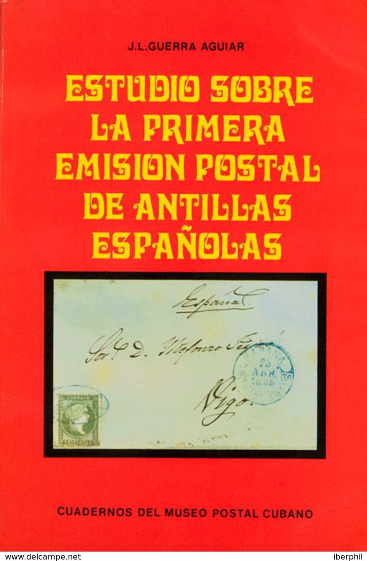 1151 1976. ESTUDIO SOBRE LA PRIMERA EMISION POSTAL DE ANTILLAS ESPAÑOLAS. J.L.Guerra Aguiar. Cuadernos Del Museo Postal  - Cuba (1874-1898)