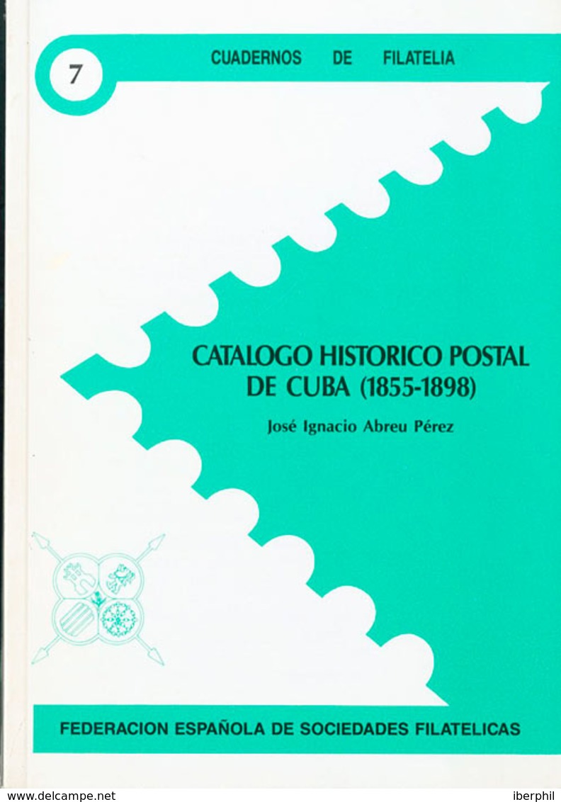 1154 1996. CATALOGO HISTORICO POSTAL DE CUBA. José Ignacio Abreu Pérez. Cuadernos De Filatelia Nº7. Federación Española  - Cuba (1874-1898)