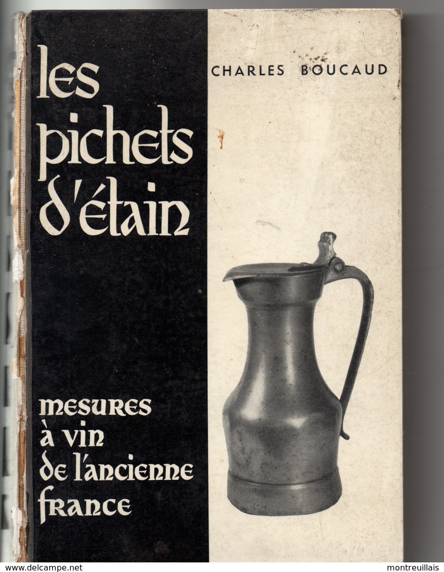 Les Pichets D'étain, Mesures à Vin De L'ancienne FRANCE, De BOUCAUD, 1958, 306 Pages, état Médiocre Voir Scan - Innendekoration