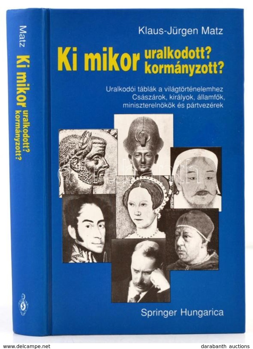 Klaus-Jürgen Matz: Ki Mikor Uralkodott? Kormányzott? Fordította Hulley Orsolya, Pálinkás Mihály. Bp., 1994, Springer Hun - Non Classificati
