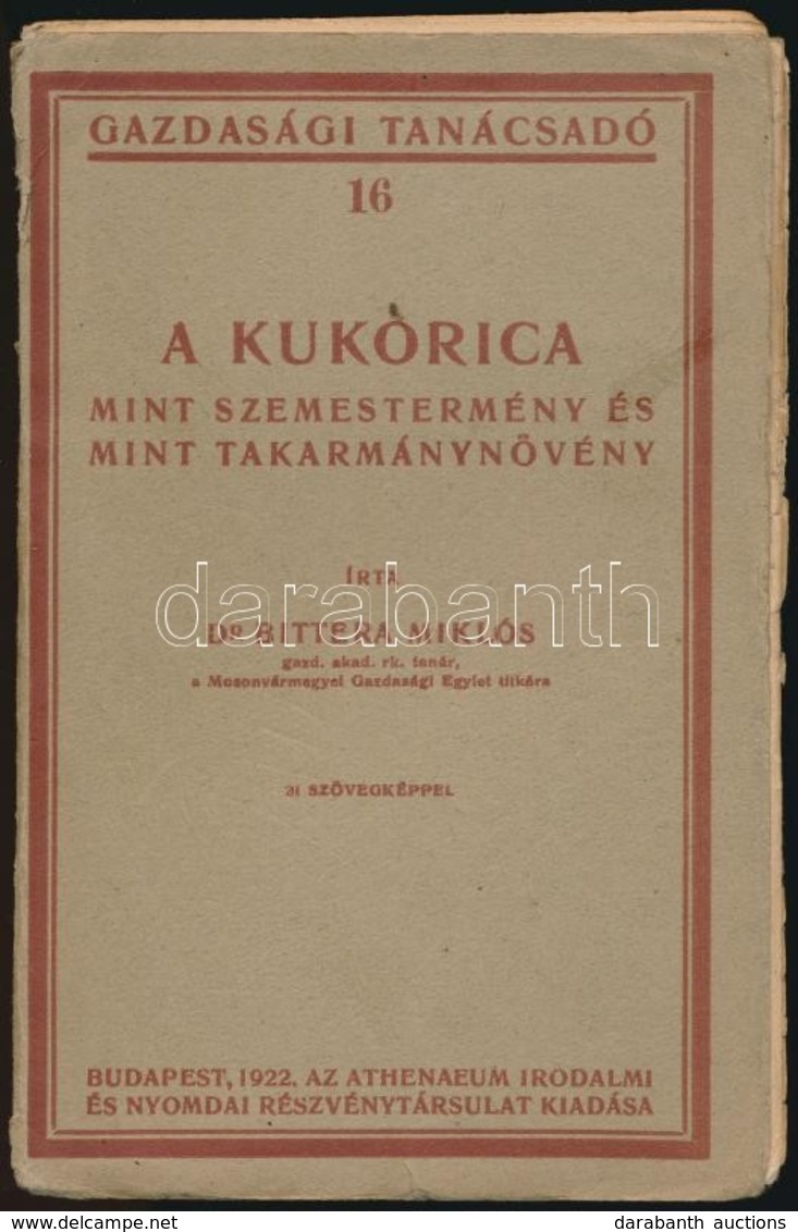 Dr. Bittera Miklós: A Kukorica, Mint Szemestermény és Mint Takarmánynövény. Gazdasági Tanácsadó 16. Bp.,1922, Athenaeum, - Non Classificati