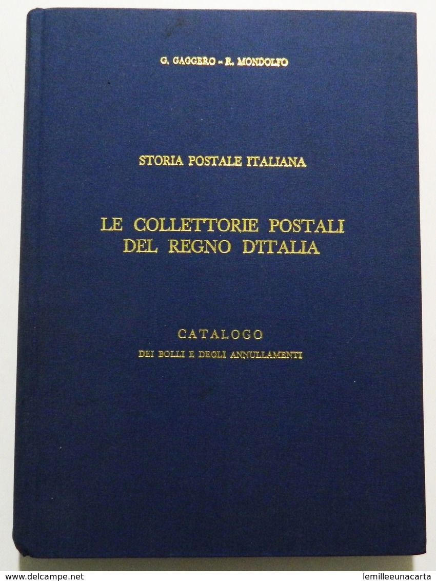 GAGGERO E M: STORIA POSTALE ITALIANA / LE COLLETTORIE POSTALI DEL REGNO D'ITALIA Catalogo Dei Bolli E Degli Annullamenti - Italia