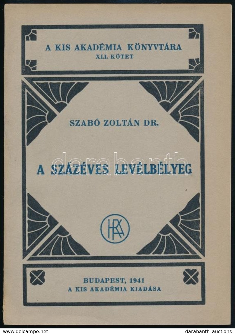 Dr. Szabó Zoltán: A Százéves Levélbélyeg, Bp. 1941 A Kis Akadémia Kiadása - Andere & Zonder Classificatie