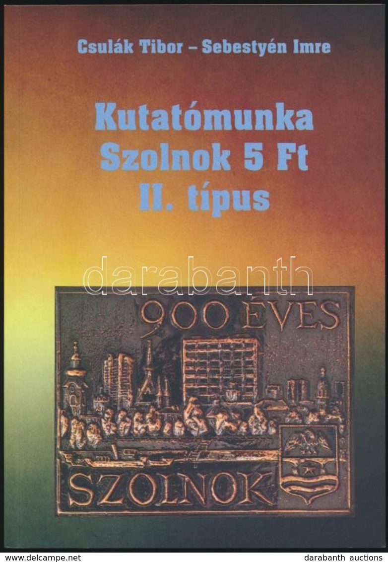 Csulák Tibor - Sebestyén Imre: Kutatómunka Szolnok 5Ft II. Típus - Other & Unclassified