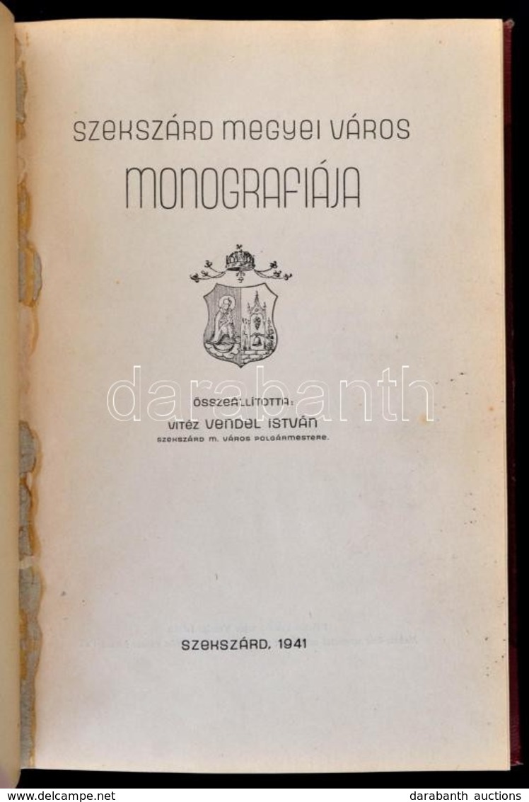 Szekszárd Megyei Város Monográfiája. Összeállította: Vitéz Vendel István. Szekszárd, 1941, Molnár-féle Nyomdai M?intézet - Non Classés