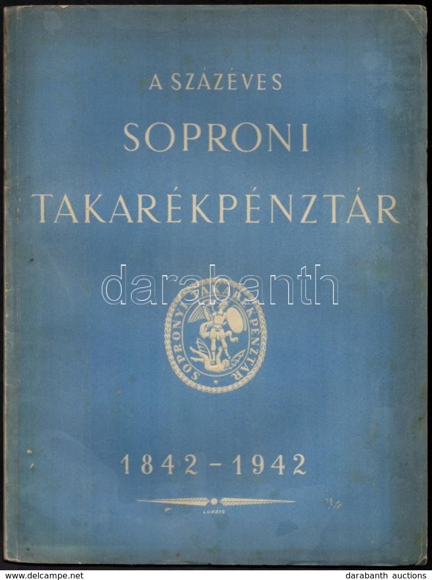 Lestyán Sándor: A Százéves Soproni Takarékpénztár 1842-1942, Sopron, 1942, Soproni Takarékpénztár. Kiadói Papírkötésben. - Unclassified