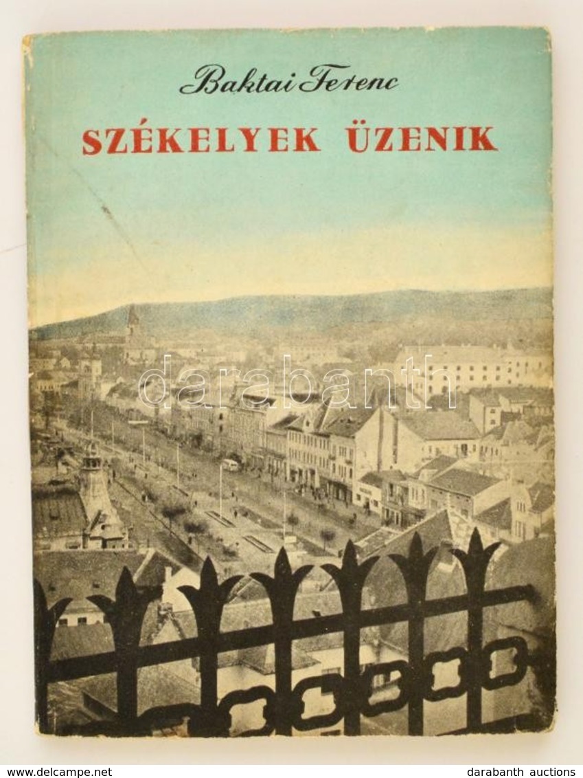 Baktai Ferenc:Székelyek üzenik - Romániai útinapló Bp., 1958. Kossuth. - Zonder Classificatie