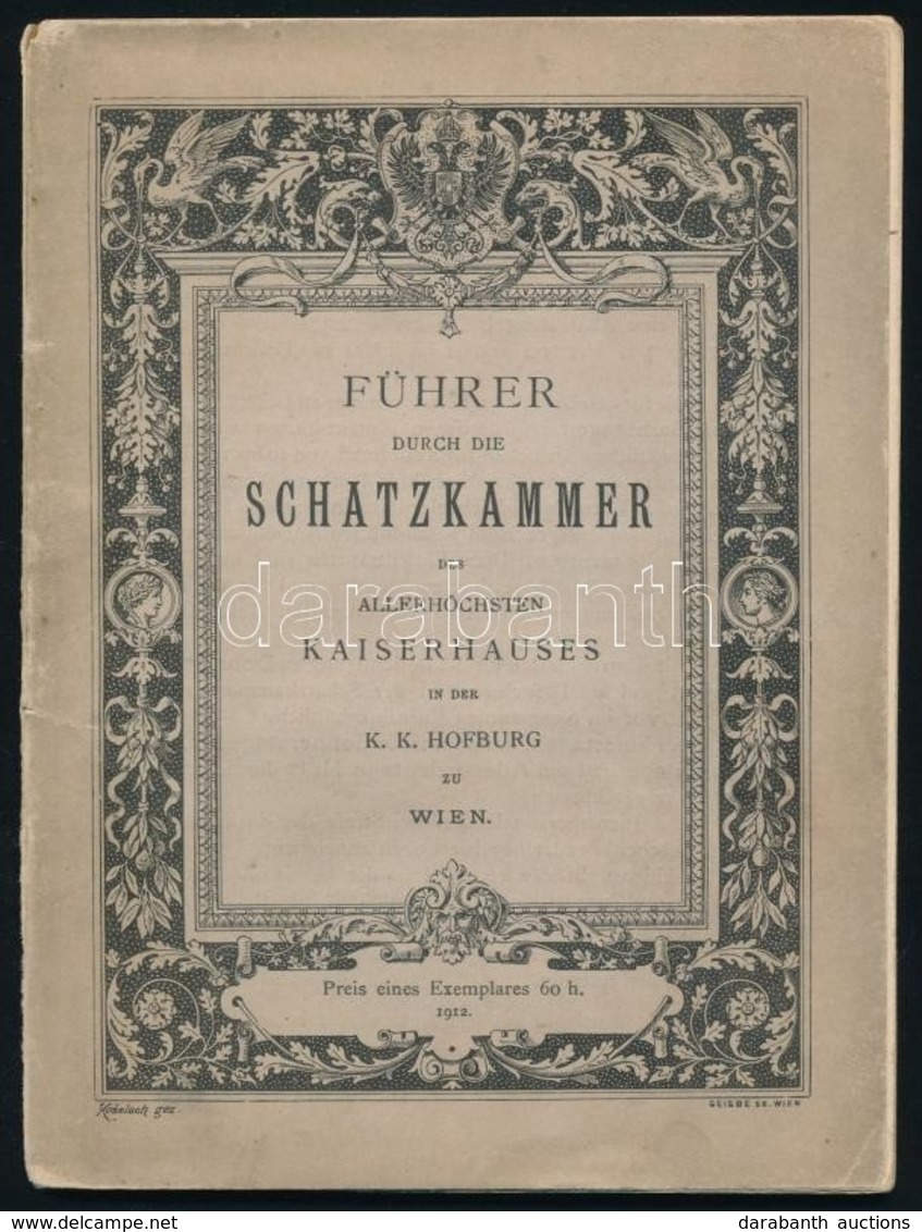 Führer Durch Die Schatzkammer Des Allerhöchsten Kaiserhauses In Der K.K. Hofburg Zu Wien. Bécs, 1912, Adolf Holzhausen.  - Unclassified