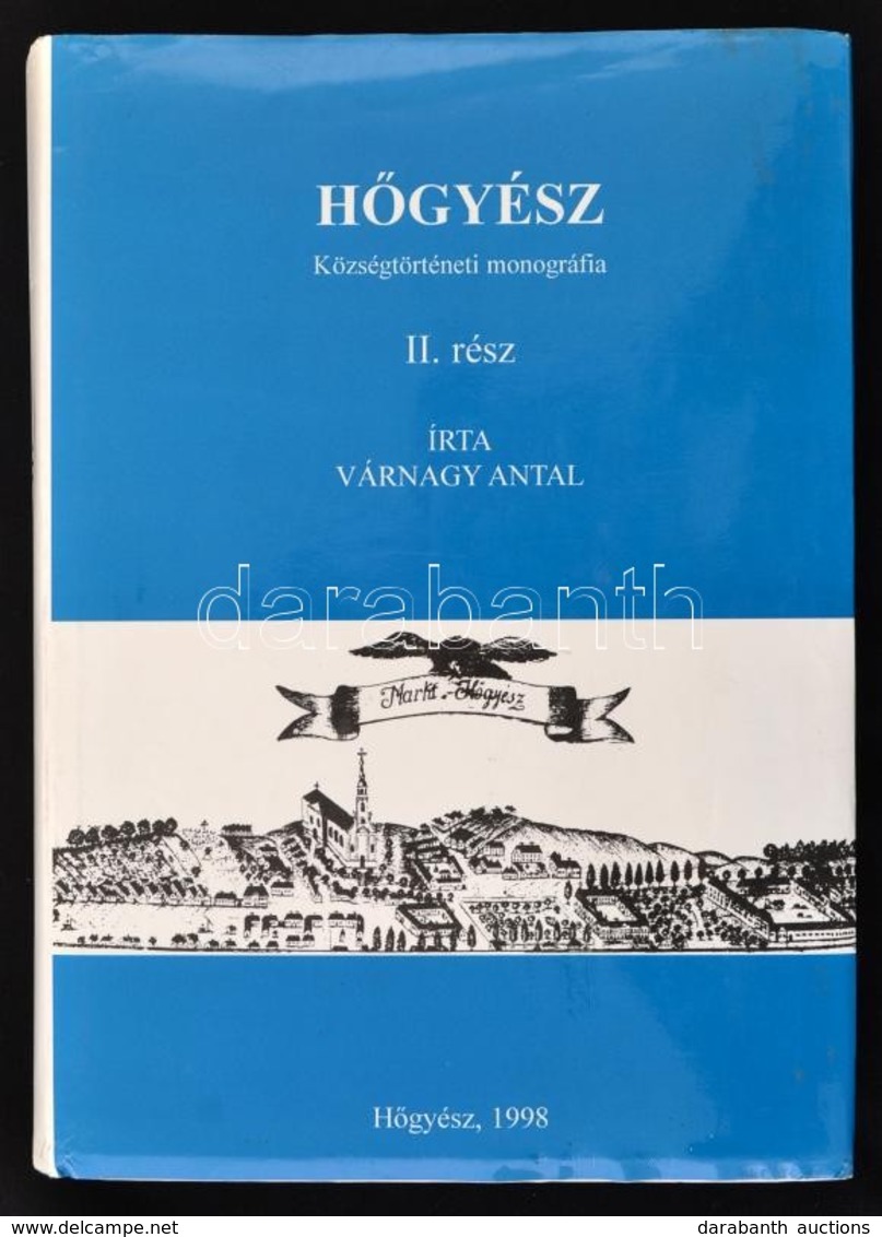 Várnagy Antal: H?gyész. Községtörténeti Monográfia. II. Rész. 1722-1945. H?gyész, 1998, H?gyész Nagyközség Önkormányzata - Ohne Zuordnung