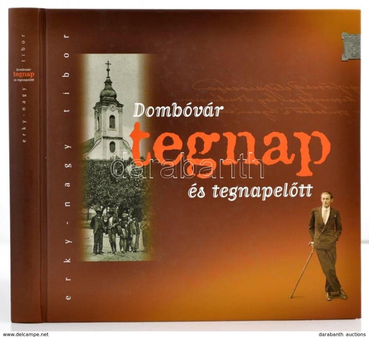 Erky-Nagy Tibor: Dombóvár Tegnap és Tegnapel?tt. Hn.,2006, Szerz?i Kiadás. Rengeteg Fotóval Illusztrált. Kiadói Kartonál - Ohne Zuordnung