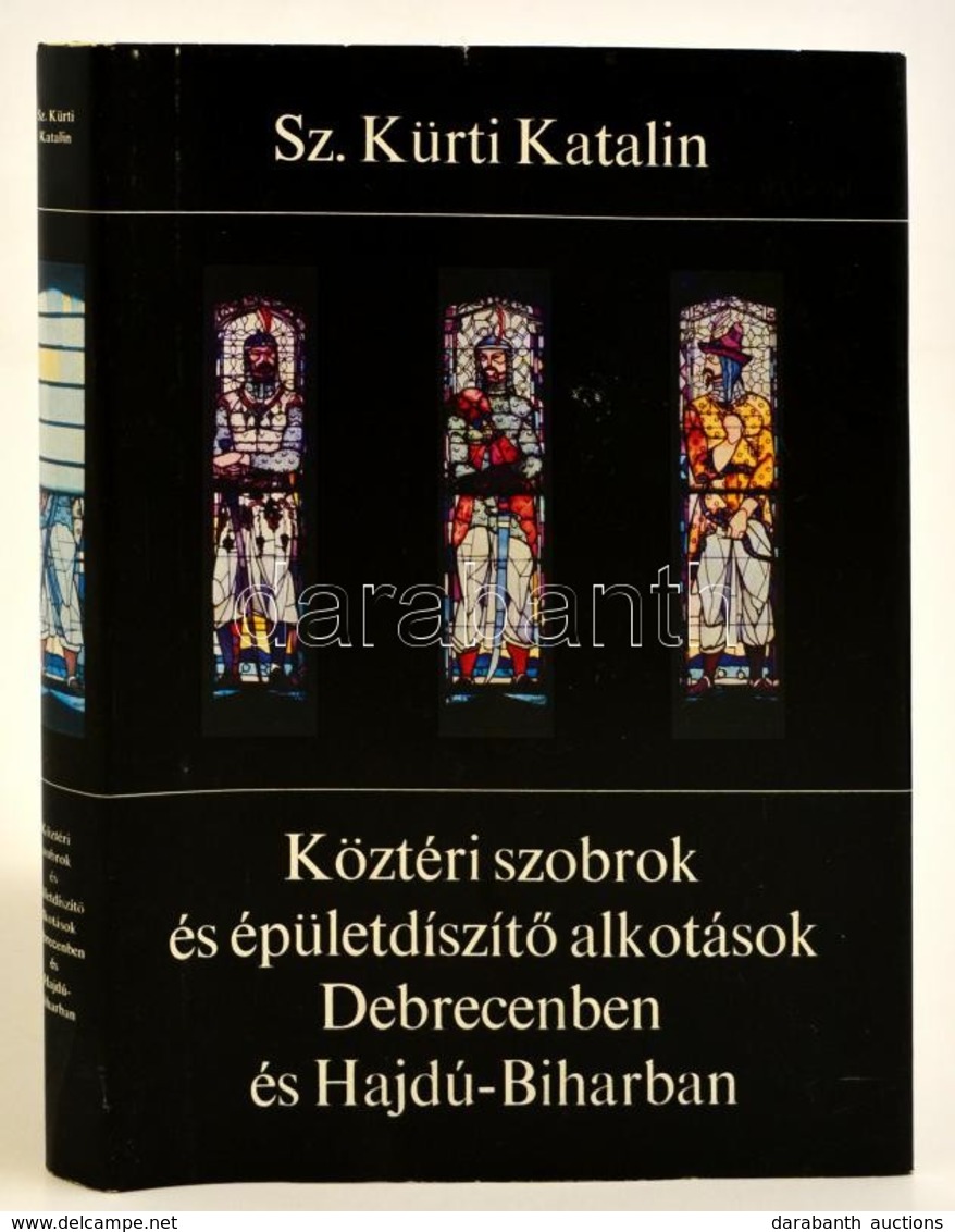 Sz. Kürti Katalin: Köztéri Szobrok és épületdíszít? Alkotások Debrecenben és Hajdú-Biharban. Debrecen, 1977, Hajdú-Bihar - Ohne Zuordnung