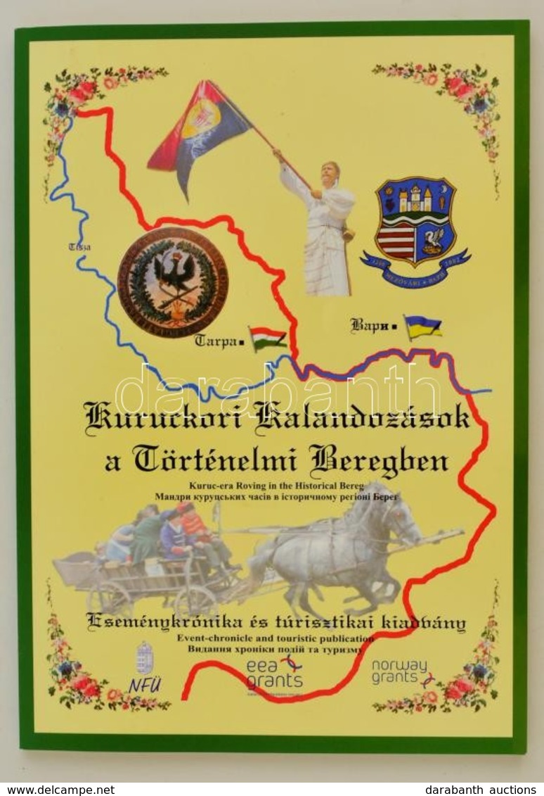 Kuruckori Kalandozások A Történelmi Beregben. Eseménykrónika és Turisztikai Kiadvány. [Tarpa, 2010, Önkormányzat.] Kiadó - Ohne Zuordnung