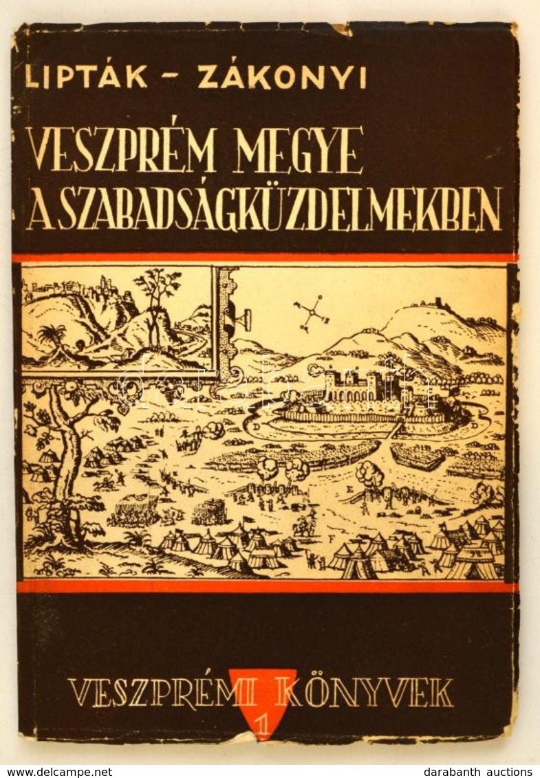 Lipták Gábor-Zákonyi Ferenc: Veszprém Megye A Szabadságküzdelmekben. Veszprémi Könyvek 1. Veszprém, 1958, Veszprém Megye - Zonder Classificatie