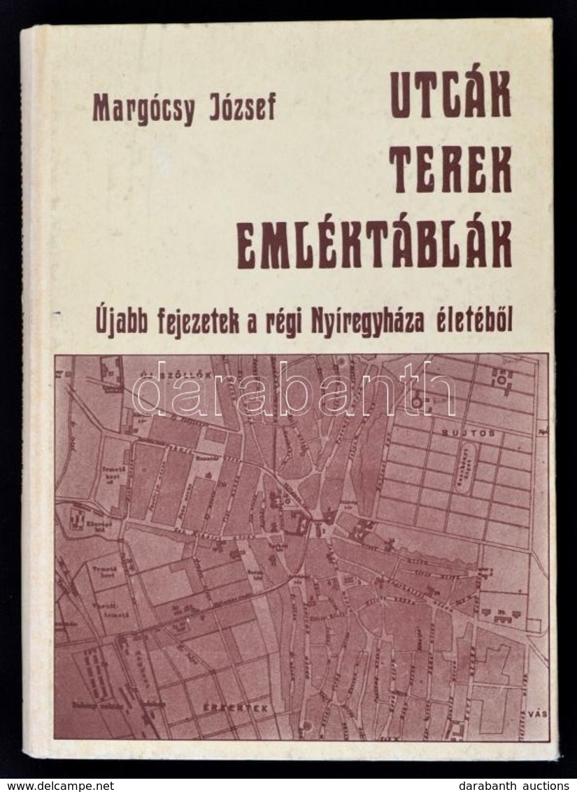 Margócsy József: Utcák, Terek, Emléktáblák. II. Kötet. Újabb Fejezetek A Régi Nyíregyháza életéb?l. Nyíregyháza, 1986, N - Non Classés