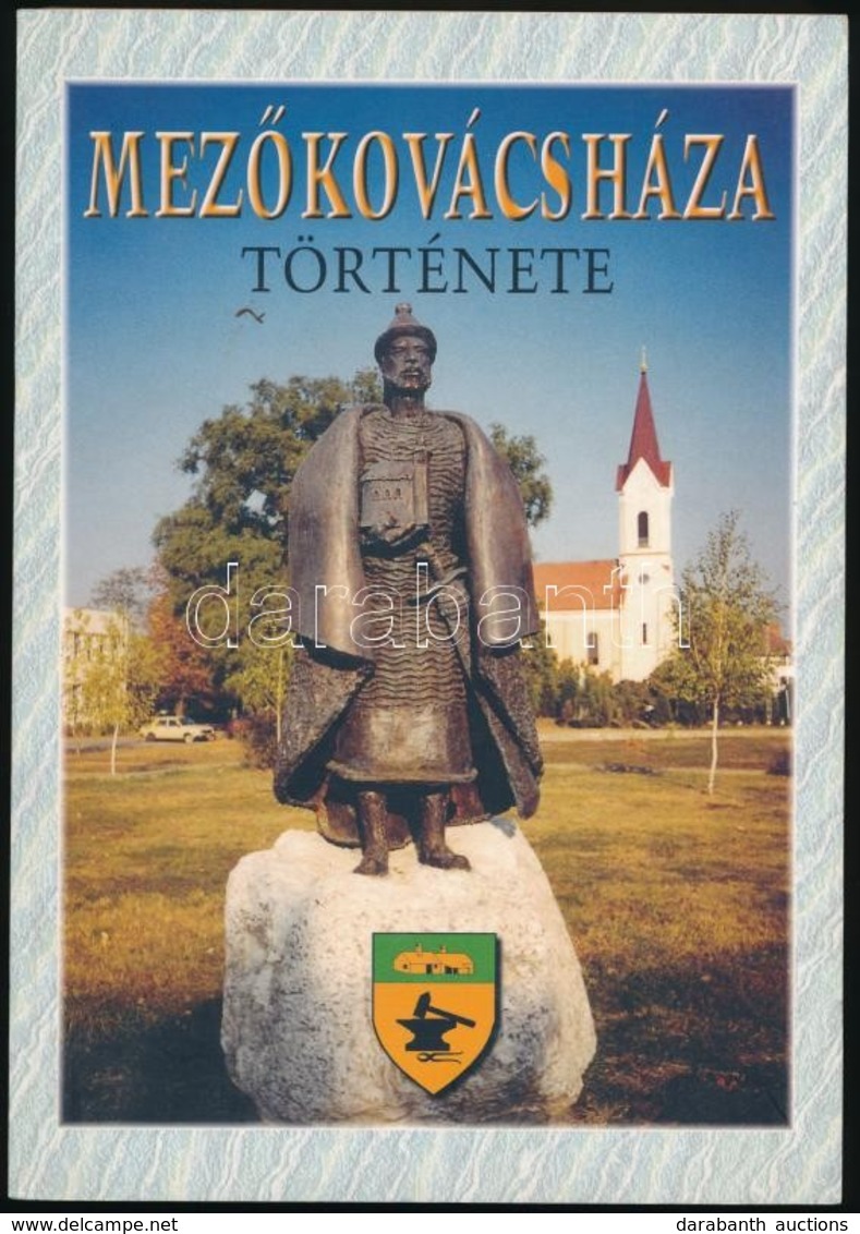 Mez?kovácsháza Története. Szerk.: Mucsi Tiborné. Mez?kovácsháza, 2001, Mez?kovácsháza Város Önkormányzata. Kiadói Papírk - Unclassified